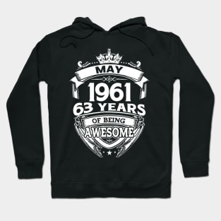 May 1961 63 Years Of Being Awesome 63rd Birthday Hoodie